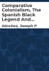 Comparative_colonialism__the_Spanish_black_legend_and_Spain_s_legacy_in_the_United_States