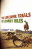 The_lonesome_trials_of_Johnny_Riles