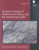 Tectonic_evolution_of_northwestern_Maexico_and_the_southwestern_USA