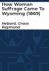 How_woman_suffrage_came_to_Wyoming__1869_