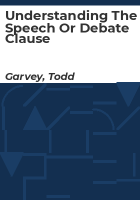 Understanding_the_speech_or_debate_clause